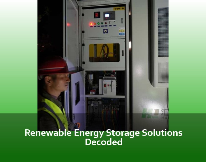 Renewable Energy Storage Solutions Decoded